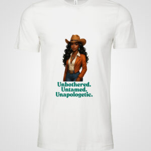 Unbothered. Untamed. Unapologetic. Cowgirl Tee